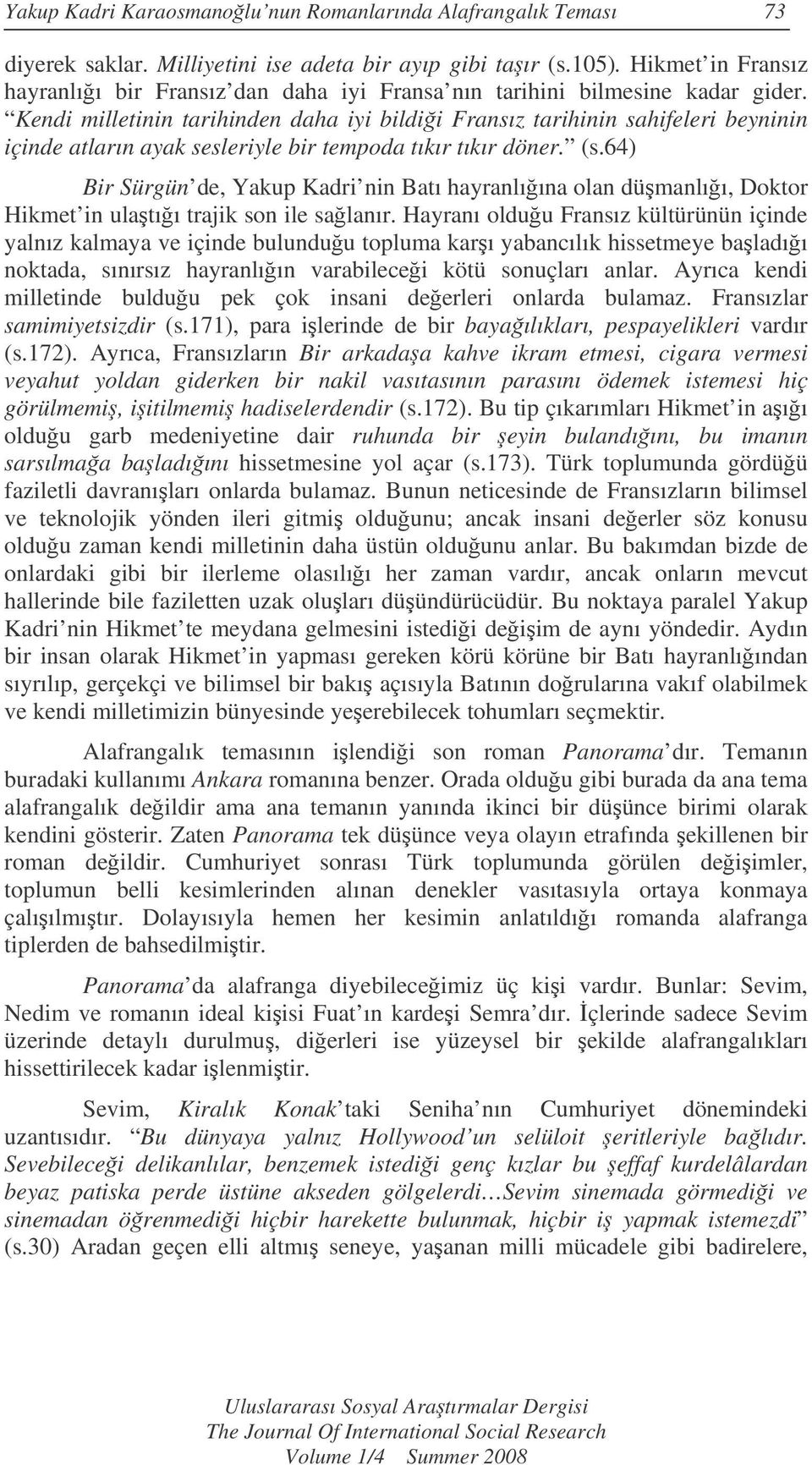 Kendi milletinin tarihinden daha iyi bildii Fransız tarihinin sahifeleri beyninin içinde atların ayak sesleriyle bir tempoda tıkır tıkır döner. (s.