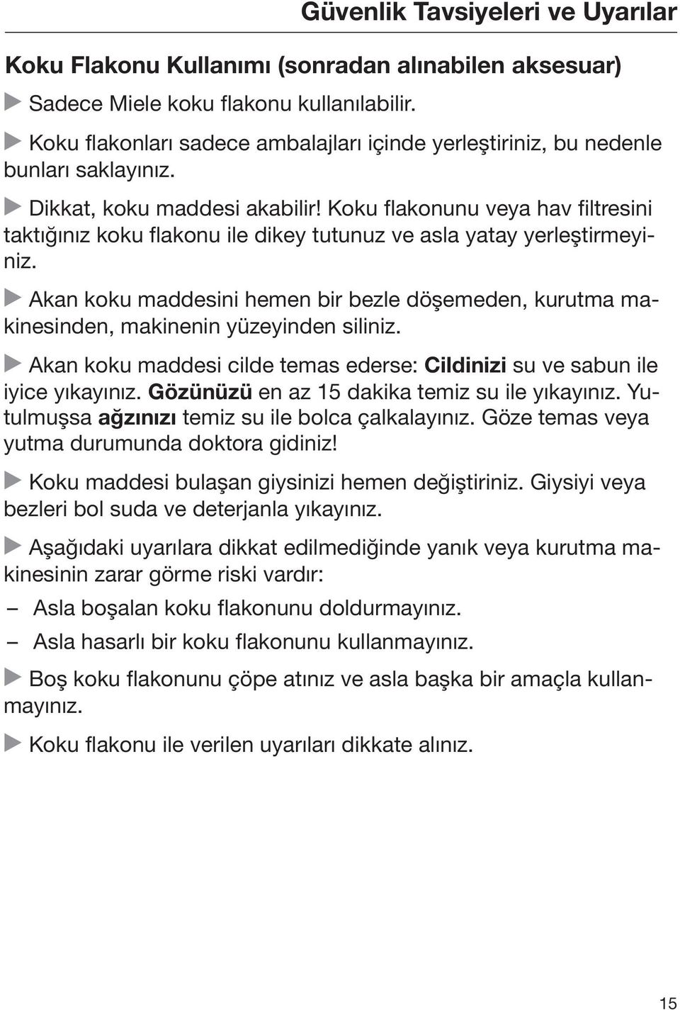 Koku flakonunu veya hav filtresini taktığınız koku flakonu ile dikey tutunuz ve asla yatay yerleştirmeyiniz.