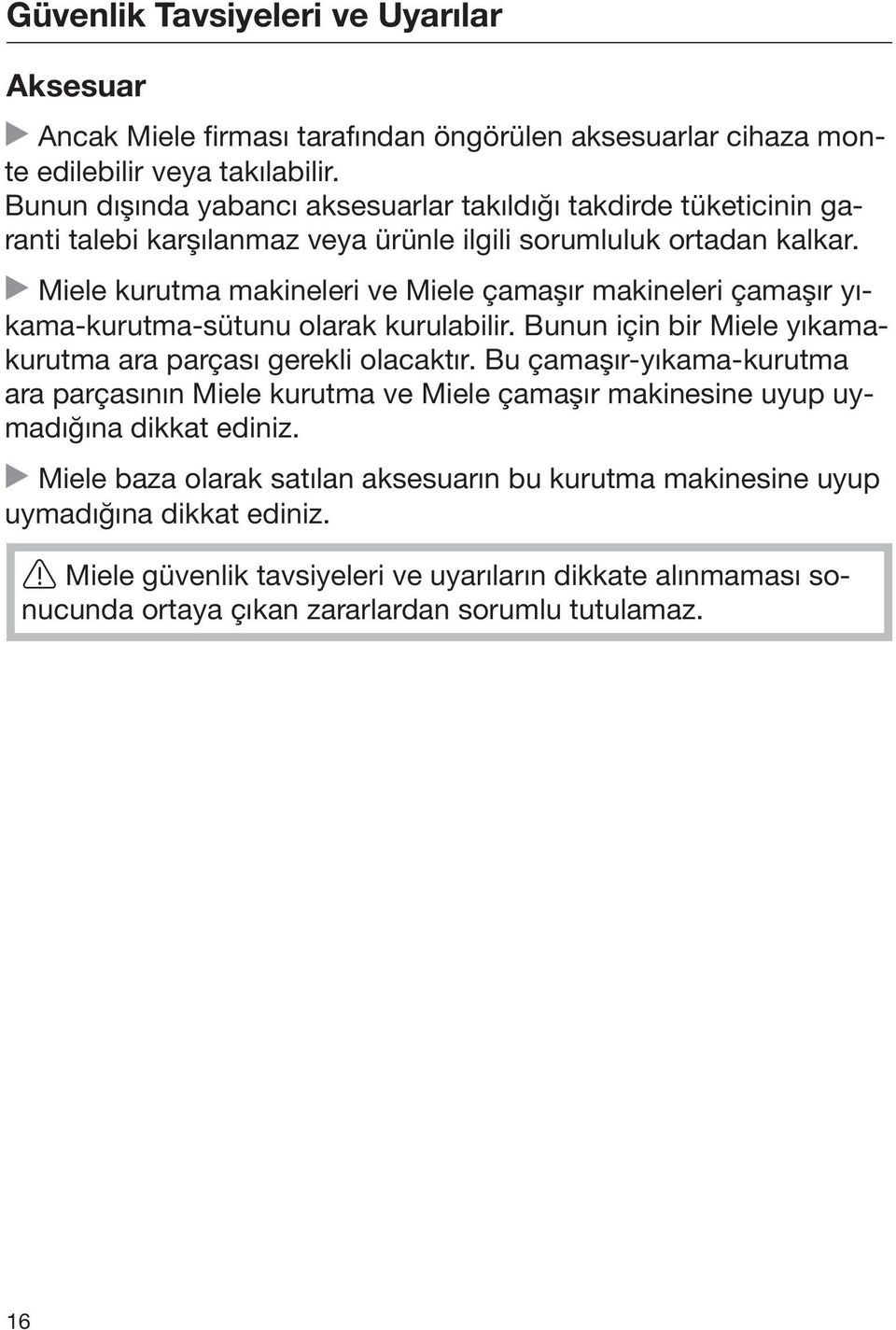 Miele kurutma makineleri ve Miele çamaşır makineleri çamaşır yıkama-kurutma-sütunu olarak kurulabilir. Bunun için bir Miele yıkamakurutma ara parçası gerekli olacaktır.