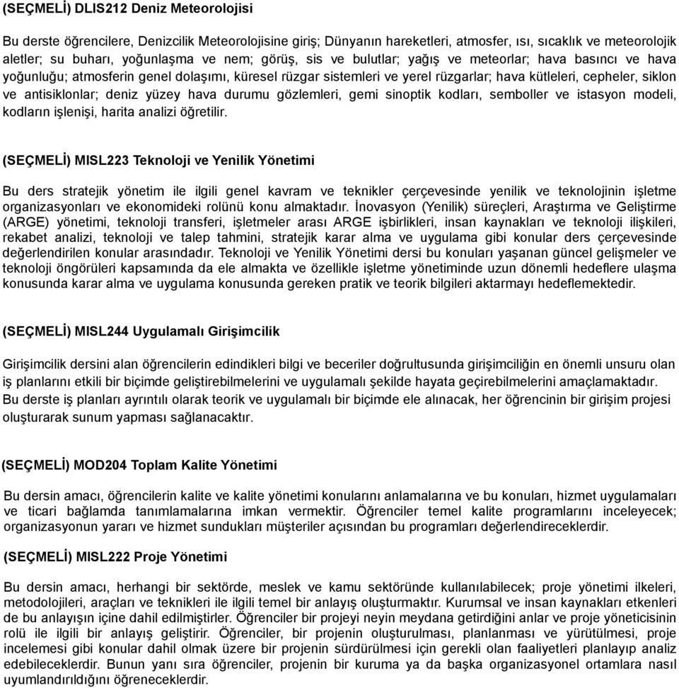 deniz yüzey hava durumu gözlemleri, gemi sinoptik kodları, semboller ve istasyon modeli, kodların işlenişi, harita analizi öğretilir.