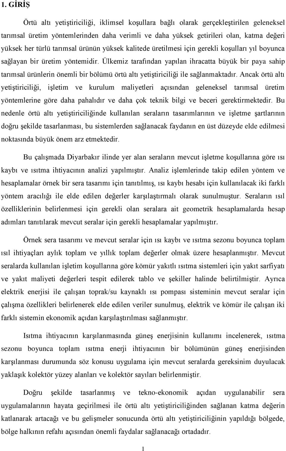 Ülkemiz tarafından yapılan ihracatta büyük bir paya sahip tarımsal ürünlerin önemli bir bölümü örtü altı yetiştiriciliği ile sağlanmaktadır.