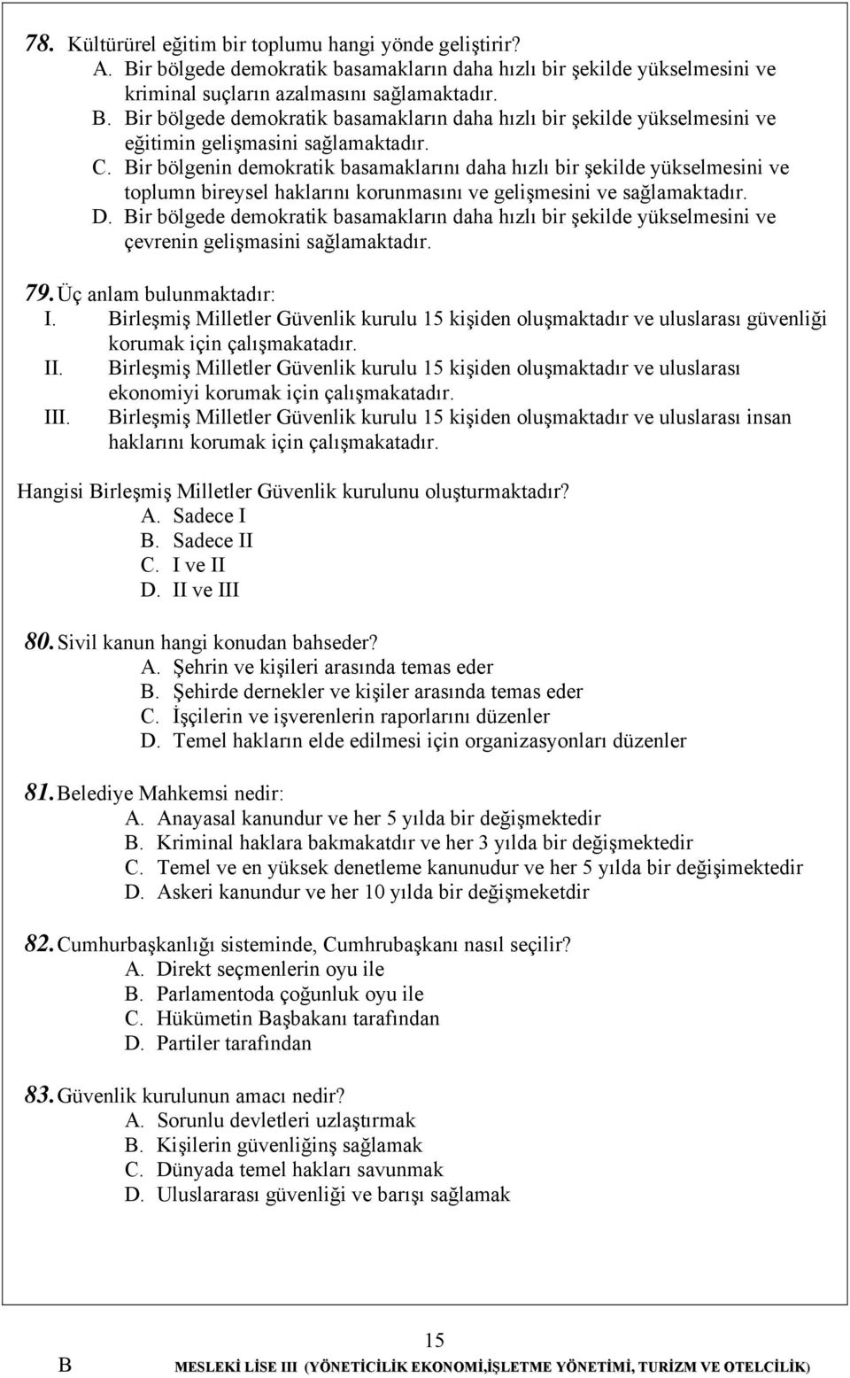 ir bölgenin demokratik basamaklarını daha hızlı bir şekilde yükselmesini ve toplumn bireysel haklarını korunmasını ve gelişmesini ve sağlamaktadır. D.