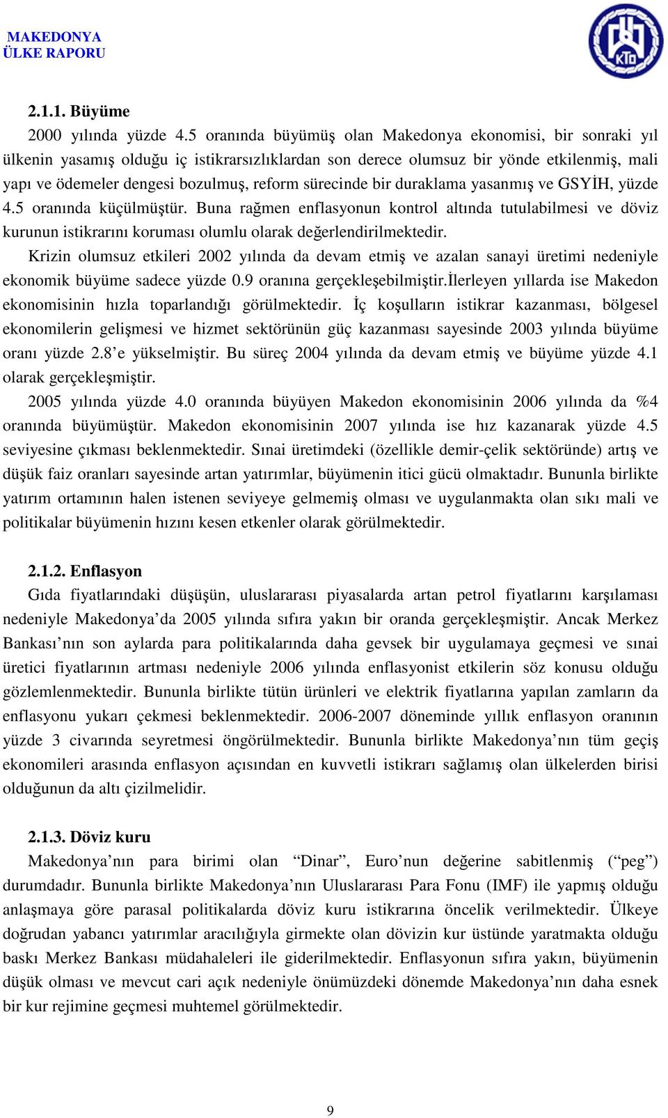 sürecinde bir duraklama yasanmış ve GSYİH, yüzde 4.5 oranında küçülmüştür.