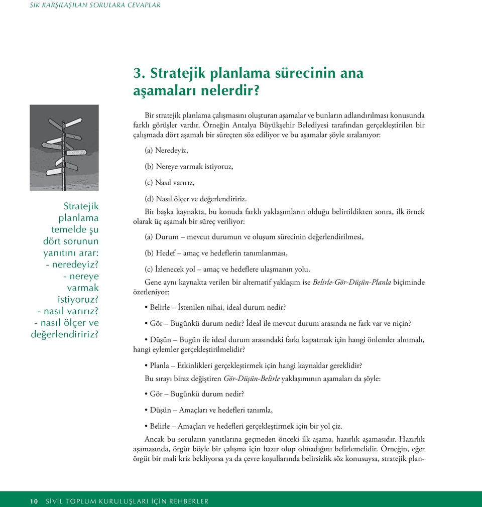 (c) Nasıl varırız, Stratejik planlama temelde şu dört sorunun yanıtını arar: - neredeyiz? - nereye varmak istiyoruz? - nasıl varırız? - nasıl ölçer ve değerlendiririz?