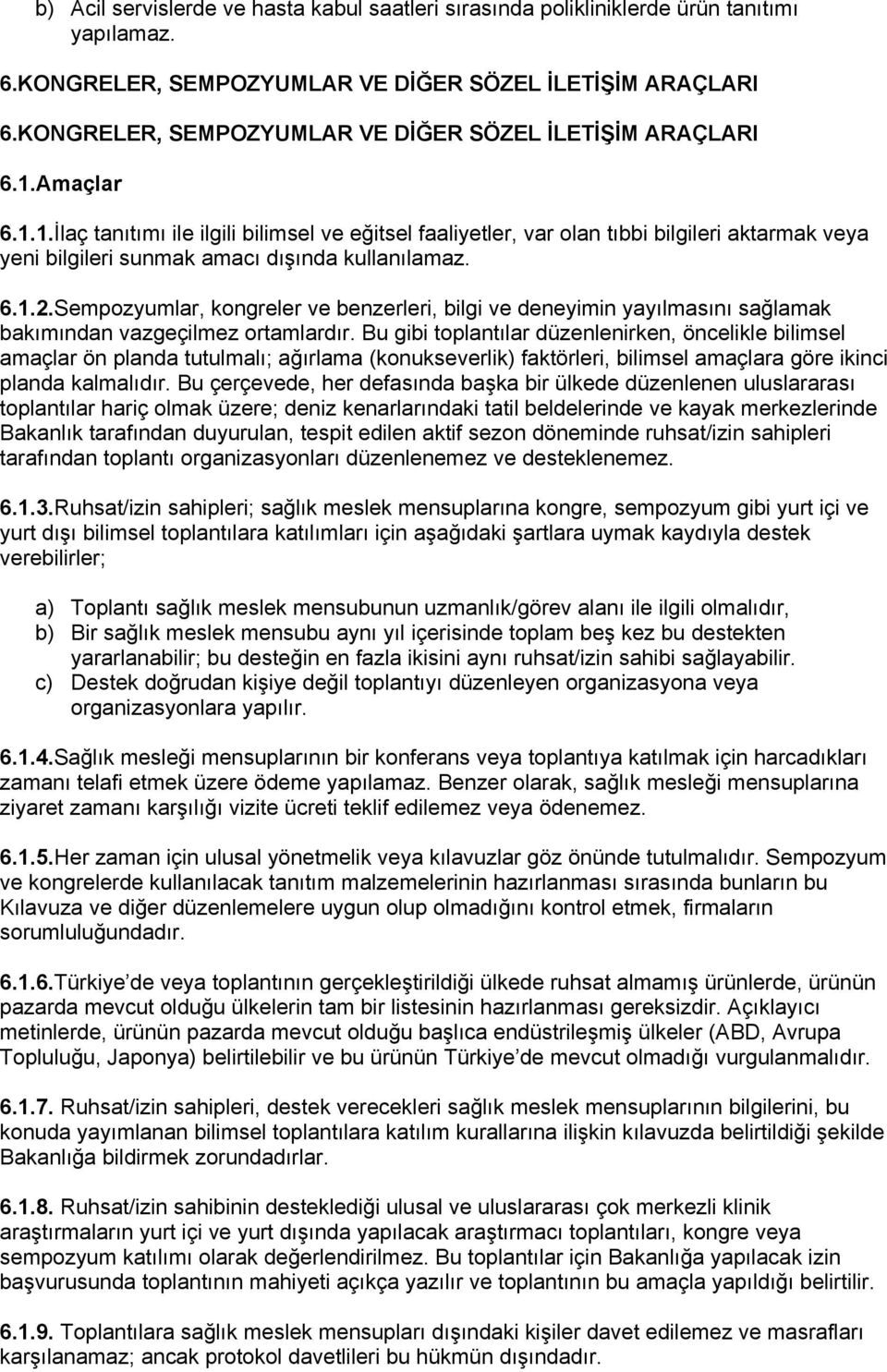 Amaçlar 6.1.1.İlaç tanıtımı ile ilgili bilimsel ve eğitsel faaliyetler, var olan tıbbi bilgileri aktarmak veya yeni bilgileri sunmak amacı dışında kullanılamaz. 6.1.2.