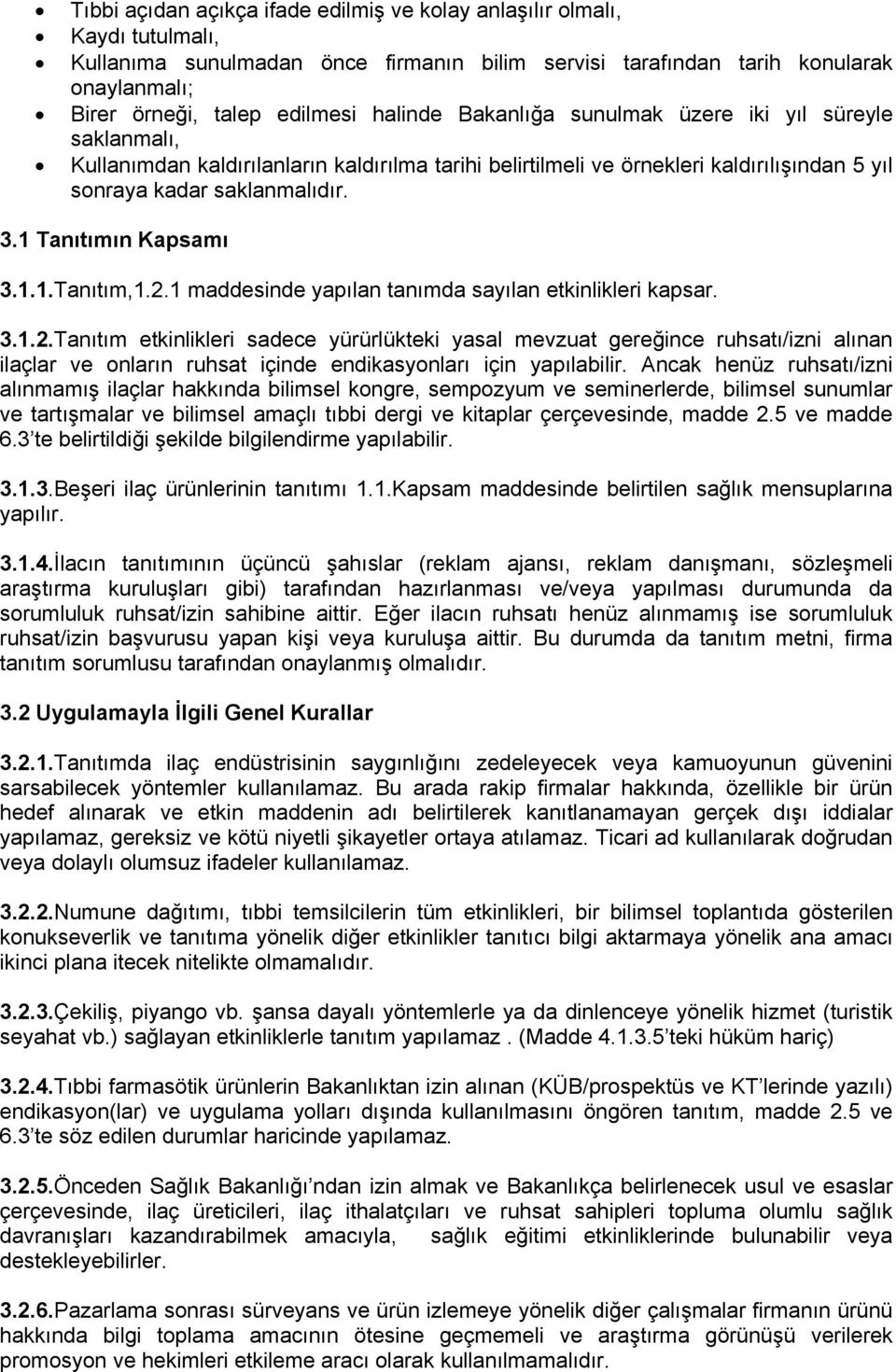 1 Tanıtımın Kapsamı 3.1.1.Tanıtım,1.2.1 maddesinde yapılan tanımda sayılan etkinlikleri kapsar. 3.1.2.Tanıtım etkinlikleri sadece yürürlükteki yasal mevzuat gereğince ruhsatı/izni alınan ilaçlar ve onların ruhsat içinde endikasyonları için yapılabilir.