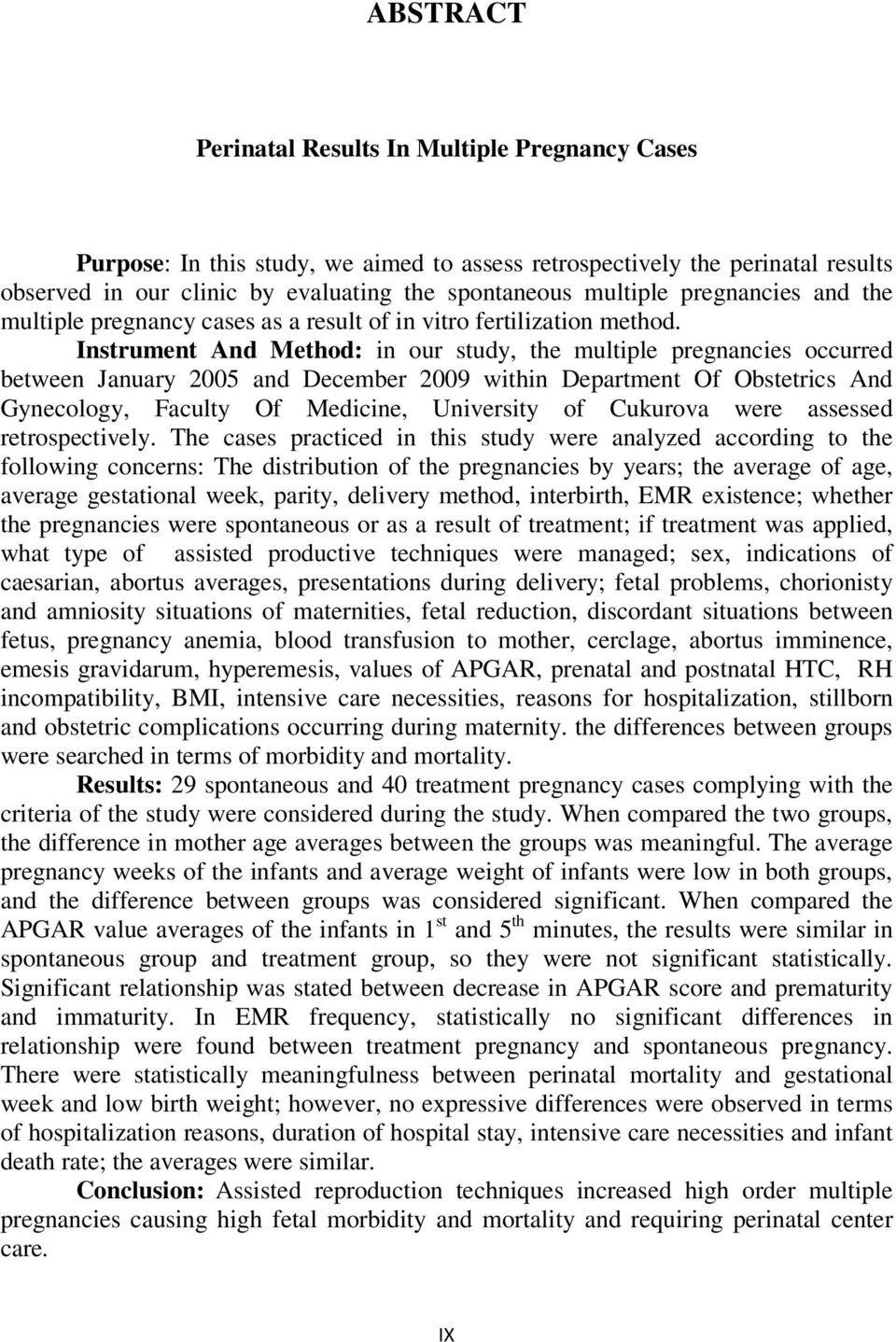 Instrument And Method: in our study, the multiple pregnancies occurred between January 2005 and December 2009 within Department Of Obstetrics And Gynecology, Faculty Of Medicine, University of
