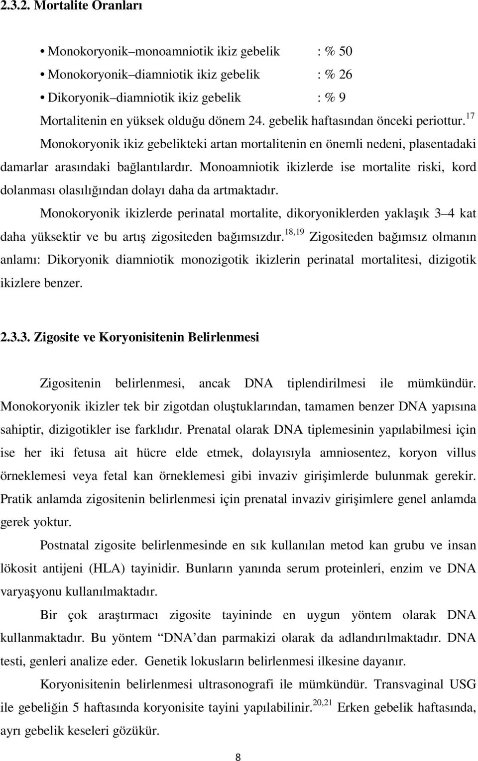 Monoamniotik ikizlerde ise mortalite riski, kord dolanması olasılığından dolayı daha da artmaktadır.