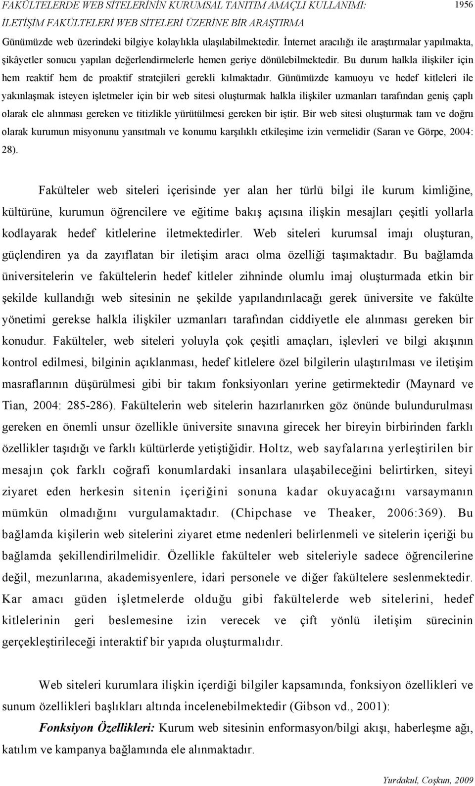 Bu durum halkla ilişkiler için hem reaktif hem de proaktif stratejileri gerekli kılmaktadır.