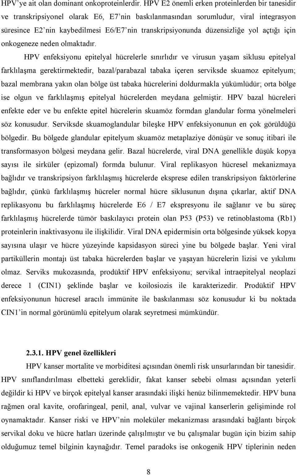 düzensizliğe yol açtığı için onkogeneze neden olmaktadır.