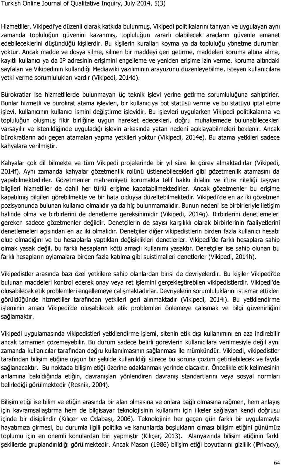 Ancak madde ve dosya silme, silinen bir maddeyi geri getirme, maddeleri koruma altına alma, kayıtlı kullanıcı ya da IP adresinin erişimini engelleme ve yeniden erişime izin verme, koruma altındaki