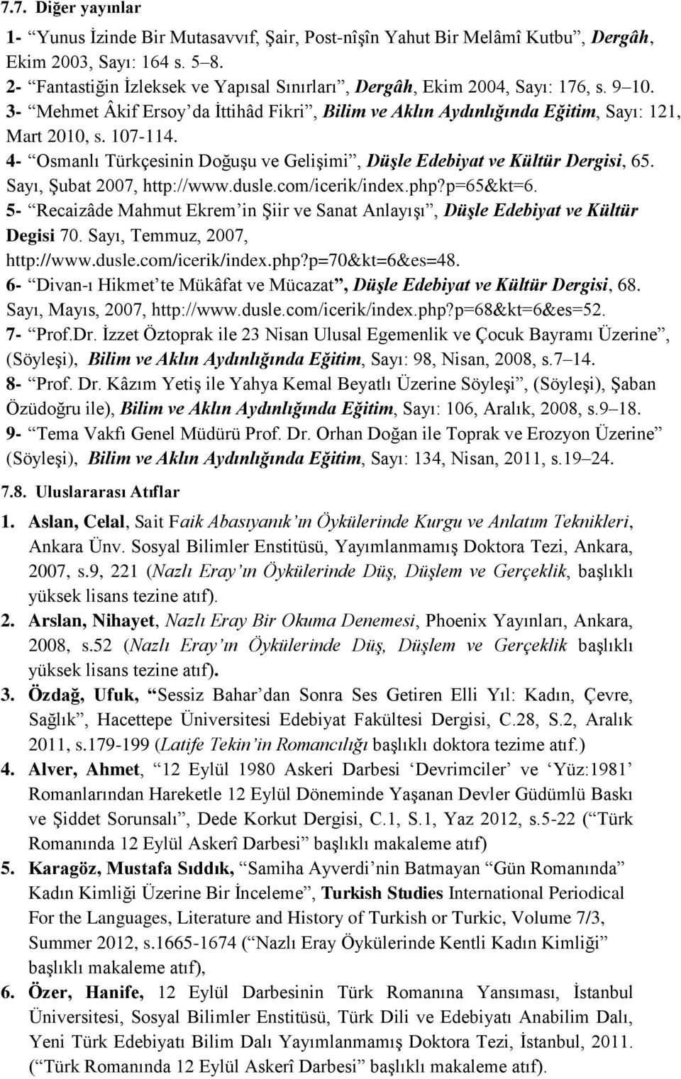4- Osmanlı Türkçesinin Doğuşu ve Gelişimi, Düşle Edebiyat ve Kültür Dergisi, 65. Sayı, Şubat 2007, http://www.dusle.com/icerik/index.php?p=65&kt=6.