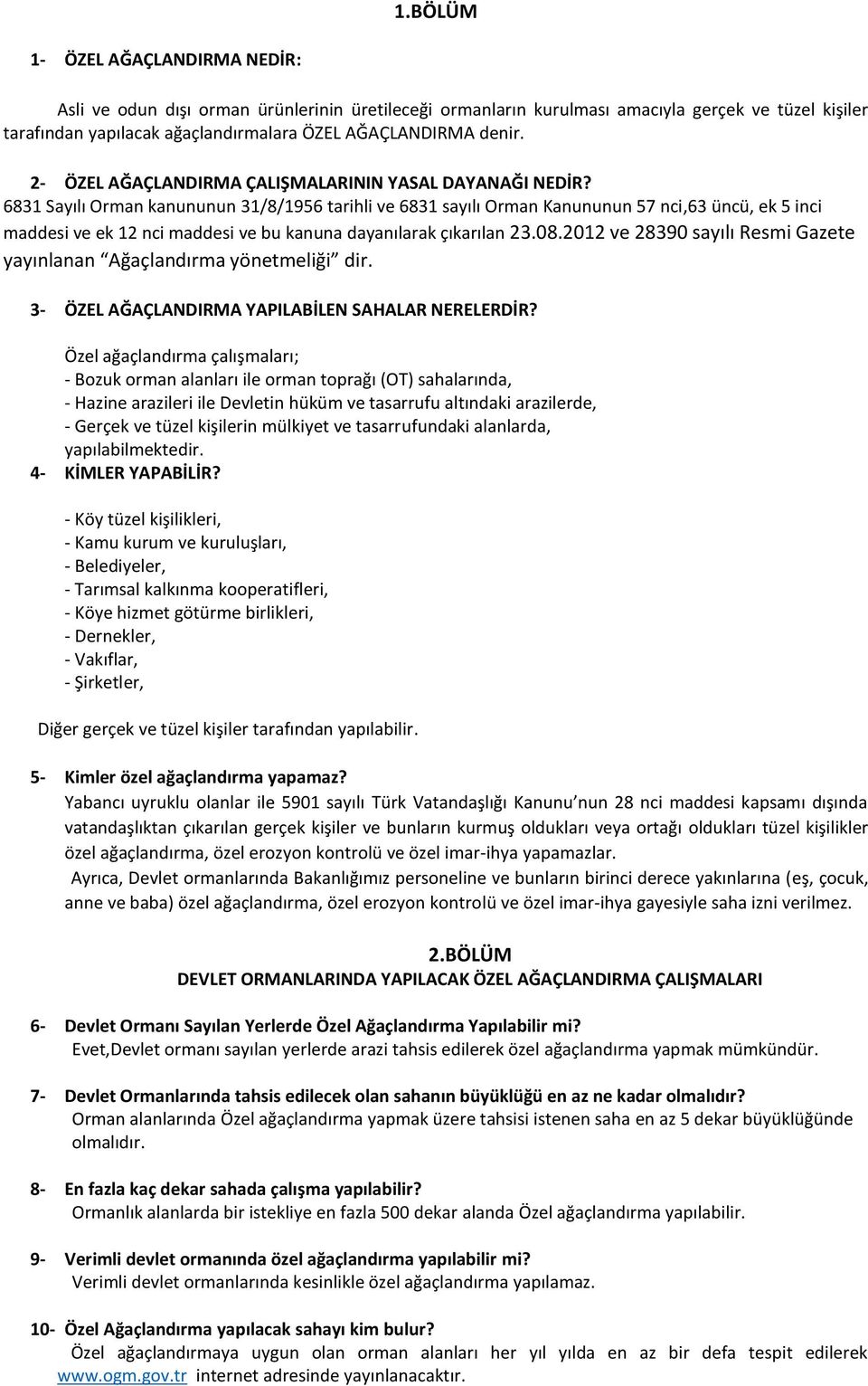 6831 Sayılı Orman kanununun 31/8/1956 tarihli ve 6831 sayılı Orman Kanununun 57 nci,63 üncü, ek 5 inci maddesi ve ek 12 nci maddesi ve bu kanuna dayanılarak çıkarılan 23.08.