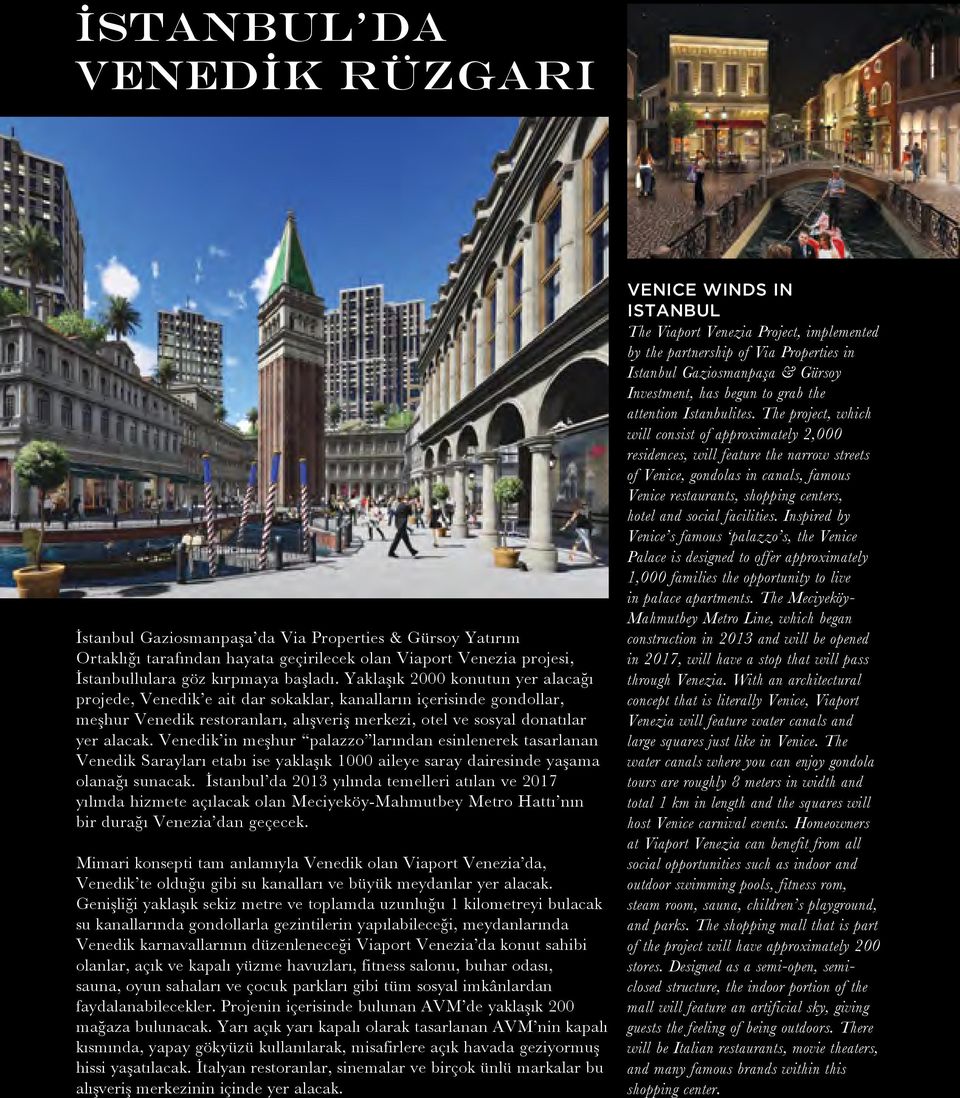 Venedik in meşhur palazzo larından esinlenerek tasarlanan Venedik Sarayları etabı ise yaklaşık 1000 aileye saray dairesinde yaşama olanağı sunacak.