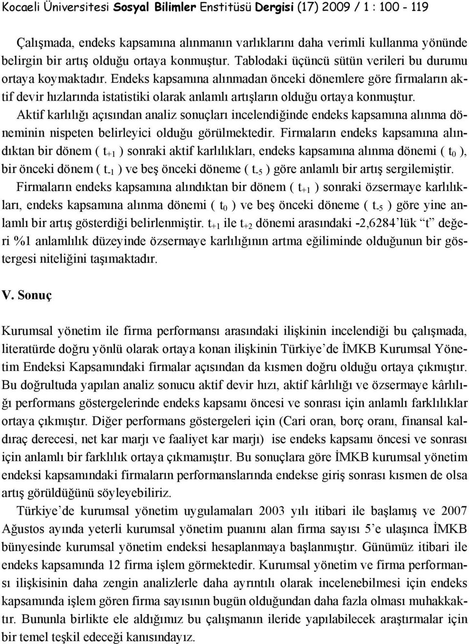 Endeks kapsamına alınmadan önceki dönemlere göre firmaların aktif devir hızlarında istatistiki olarak anlamlı artışların olduğu ortaya konmuştur.