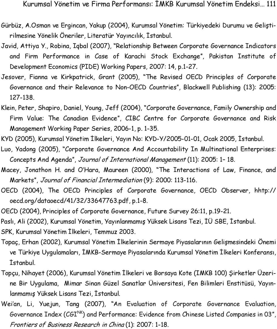 , Robina, Iqbal (2007), Relationship Between Corporate Governance Indicators and Firm Performance in Case of Karachi Stock Exchange, Pakistan Institute of Development Economics (PIDE) Working Papers,