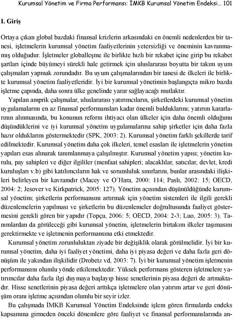 İşletmeler globalleşme ile birlikte hızlı bir rekabet içine girip bu rekabet şartları içinde büyümeyi sürekli hale getirmek için uluslararası boyutta bir takım uyum çalışmaları yapmak zorundadır.