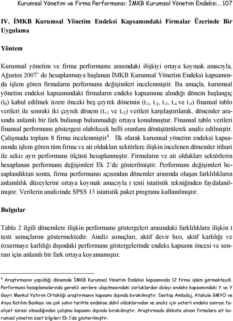 başlanan İMKB Kurumsal Yönetim Endeksi kapsamında işlem gören firmaların performans değişimleri incelenmiştir.