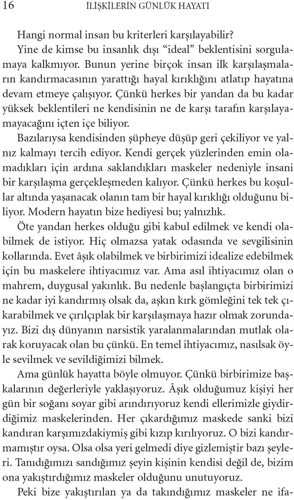 Çünkü herkes bir yandan da bu kadar yüksek beklentileri ne kendisinin ne de karşı tarafın karşılayamayacağını içten içe biliyor.