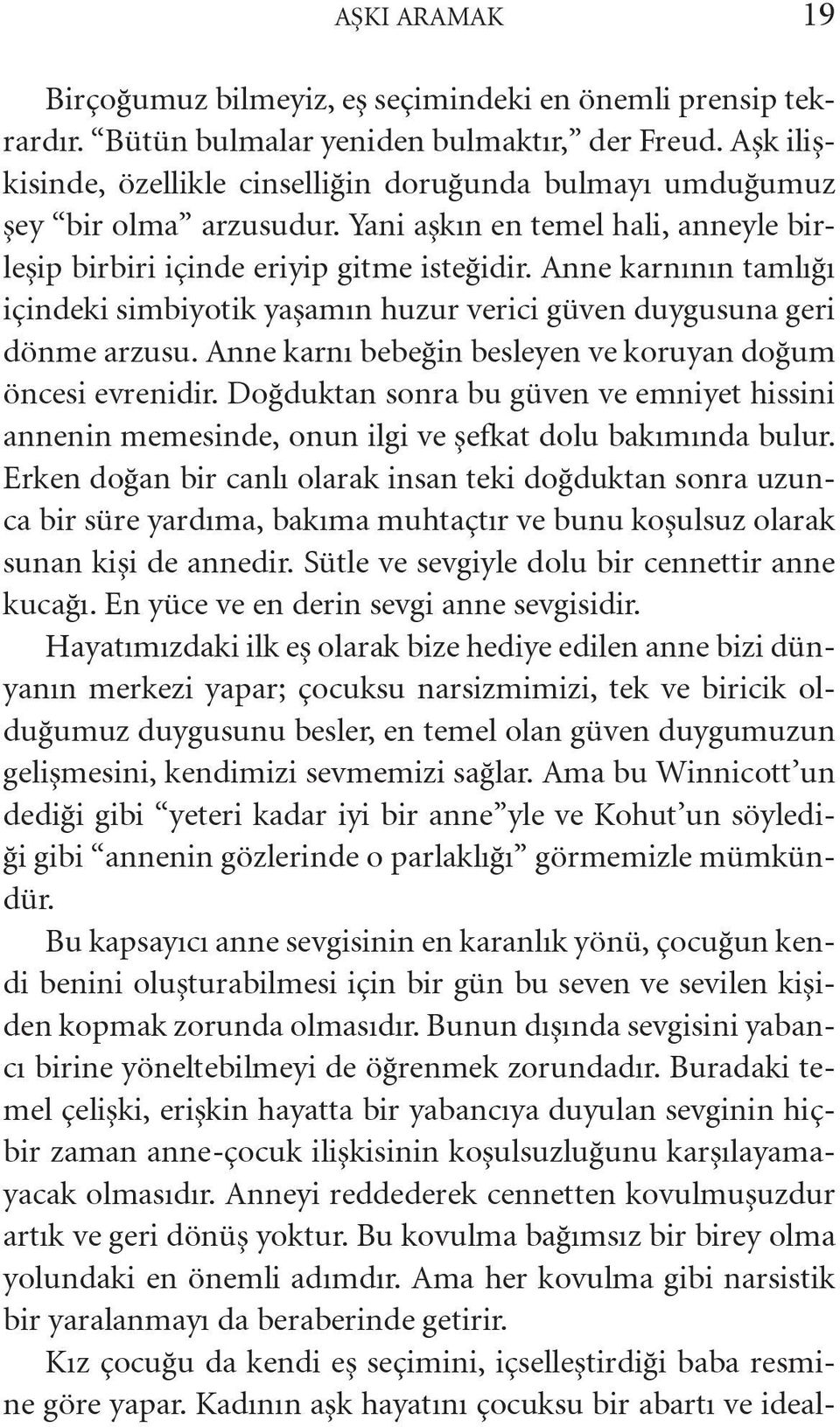 Anne karnının tamlığı içindeki simbiyotik yaşamın huzur verici güven duygusuna geri dönme arzusu. Anne karnı bebeğin besleyen ve koruyan doğum öncesi evrenidir.