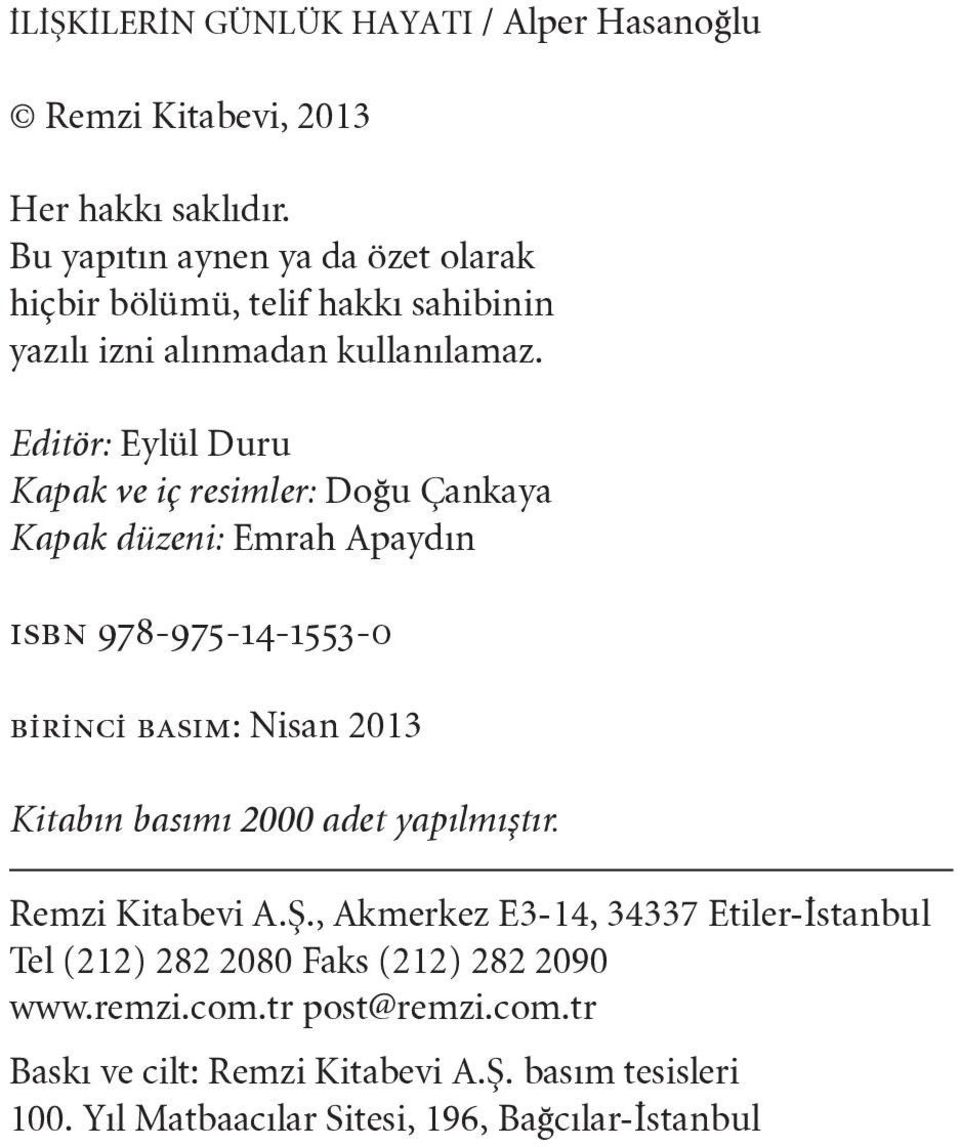 Editör: Eylül Duru Kapak ve iç resimler: Doğu Çankaya Kapak düzeni: Emrah Apaydın ısbn 978-975-14-1553-0 birinci basım: Nisan 2013 Kitabın basımı 2000 adet