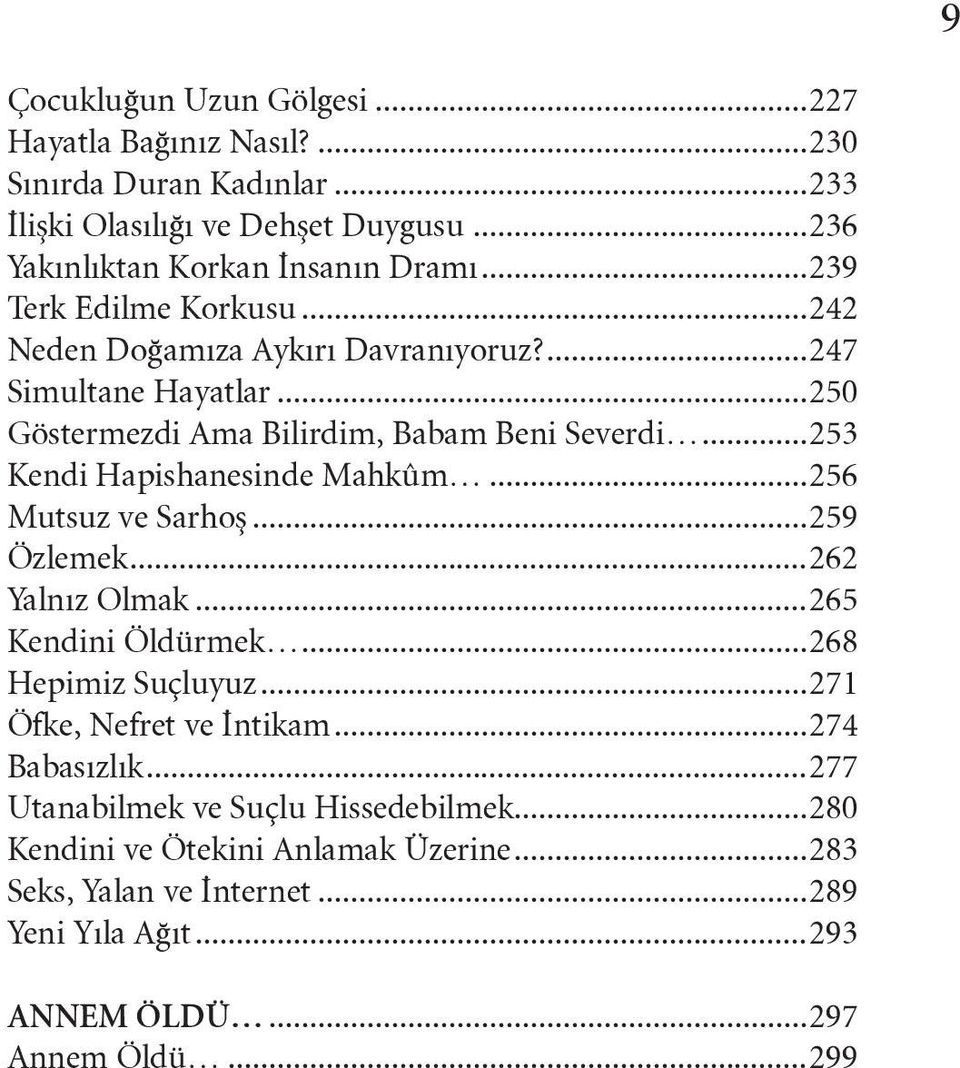 ..253 Kendi Hapishanesinde Mahkûm...256 Mutsuz ve Sarhoş...259 Özlemek...262 Yalnız Olmak...265 Kendini Öldürmek...268 Hepimiz Suçluyuz...271 Öfke, Nefret ve İntikam.