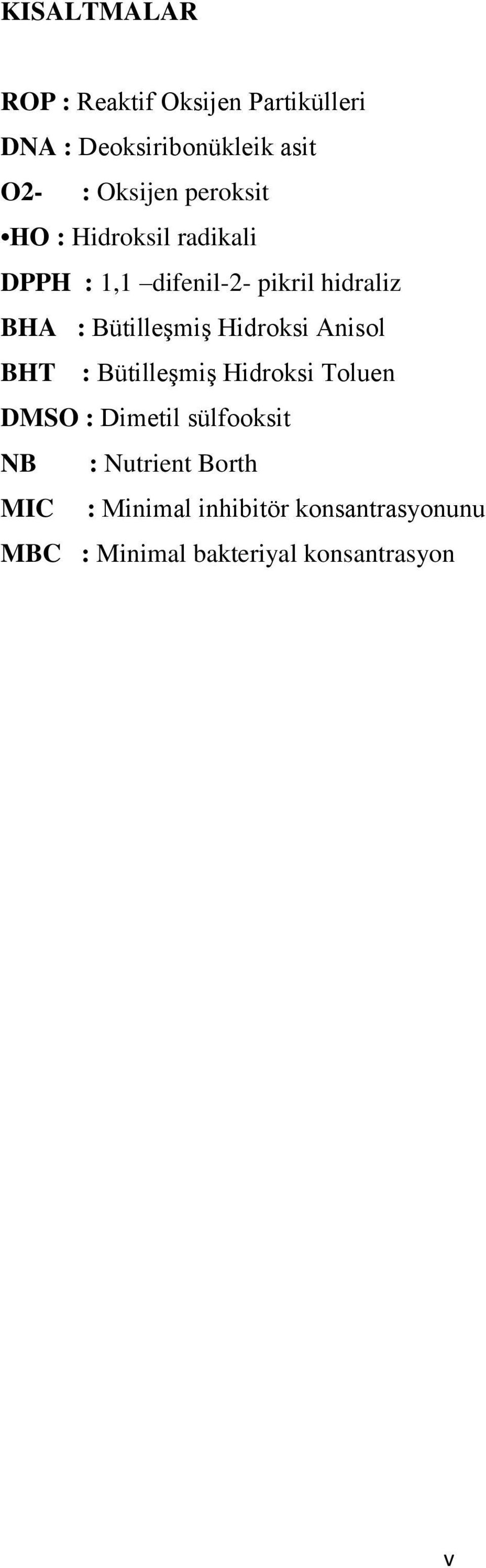 Bütilleşmiş Hidroksi Anisol BHT : Bütilleşmiş Hidroksi Toluen DMSO : Dimetil sülfooksit