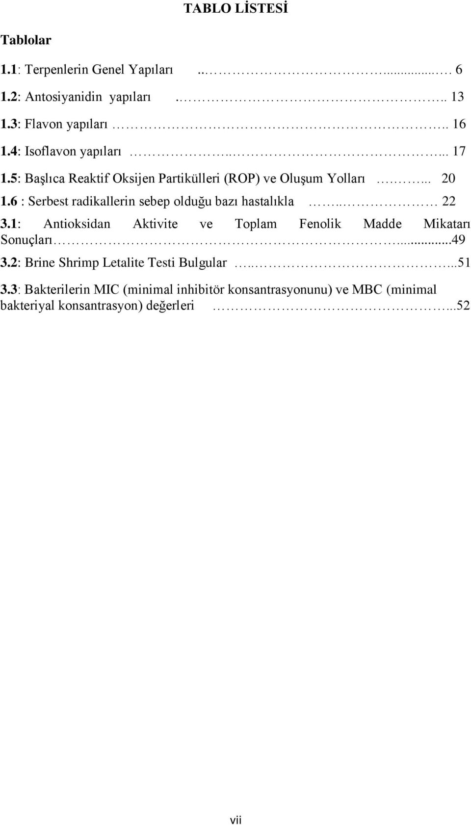 6 : Serbest radikallerin sebep olduğu bazı hastalıkla.. 22 3.1: Antioksidan Aktivite ve Toplam Fenolik Madde Mikatarı Sonuçları...49 3.