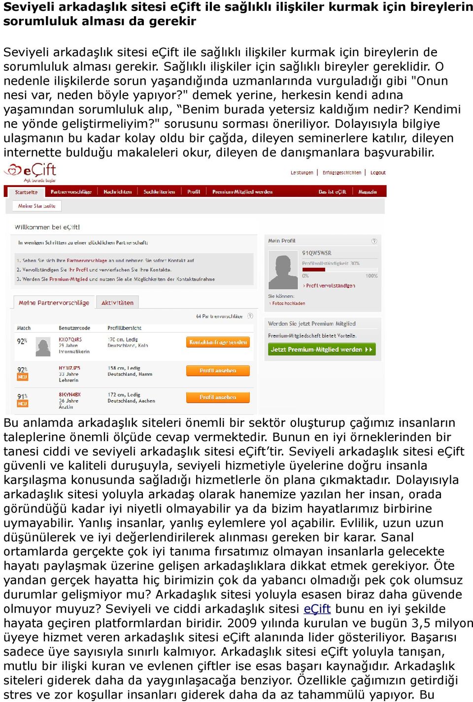 " demek yerine, herkesin kendi adına yaşamından sorumluluk alıp, Benim burada yetersiz kaldığım nedir? Kendimi ne yönde geliştirmeliyim?" sorusunu sorması öneriliyor.