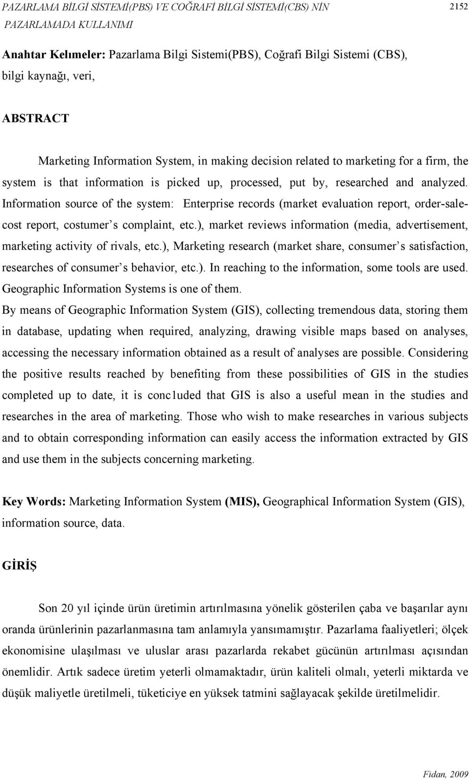 Information source of the system: Enterprise records (market evaluation report, order-salecost report, costumer s complaint, etc.