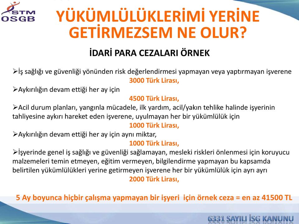 planları, yangınla mücadele, ilk yardım, acil/yakın tehlike halinde işyerinin tahliyesine aykırı hareket eden işverene, uyulmayan her bir yükümlülük için 1000 Türk Lirası, Aykırılığın devam ettiği