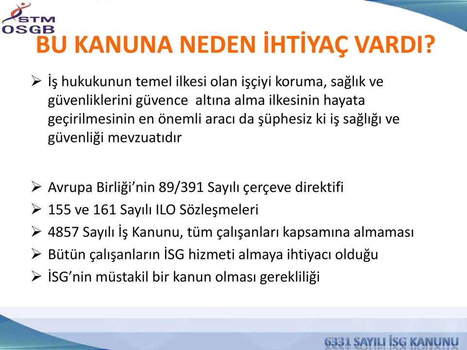 geçirilmesinin en önemli aracı da şüphesiz ki iş sağlığı ve güvenliği mevzuatıdır Avrupa Birliği nin 89/391 Sayılı