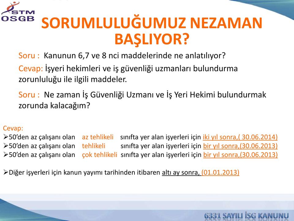 Soru : Ne zaman İş Güvenliği Uzmanı ve İş Yeri Hekimi bulundurmak zorunda kalacağım?