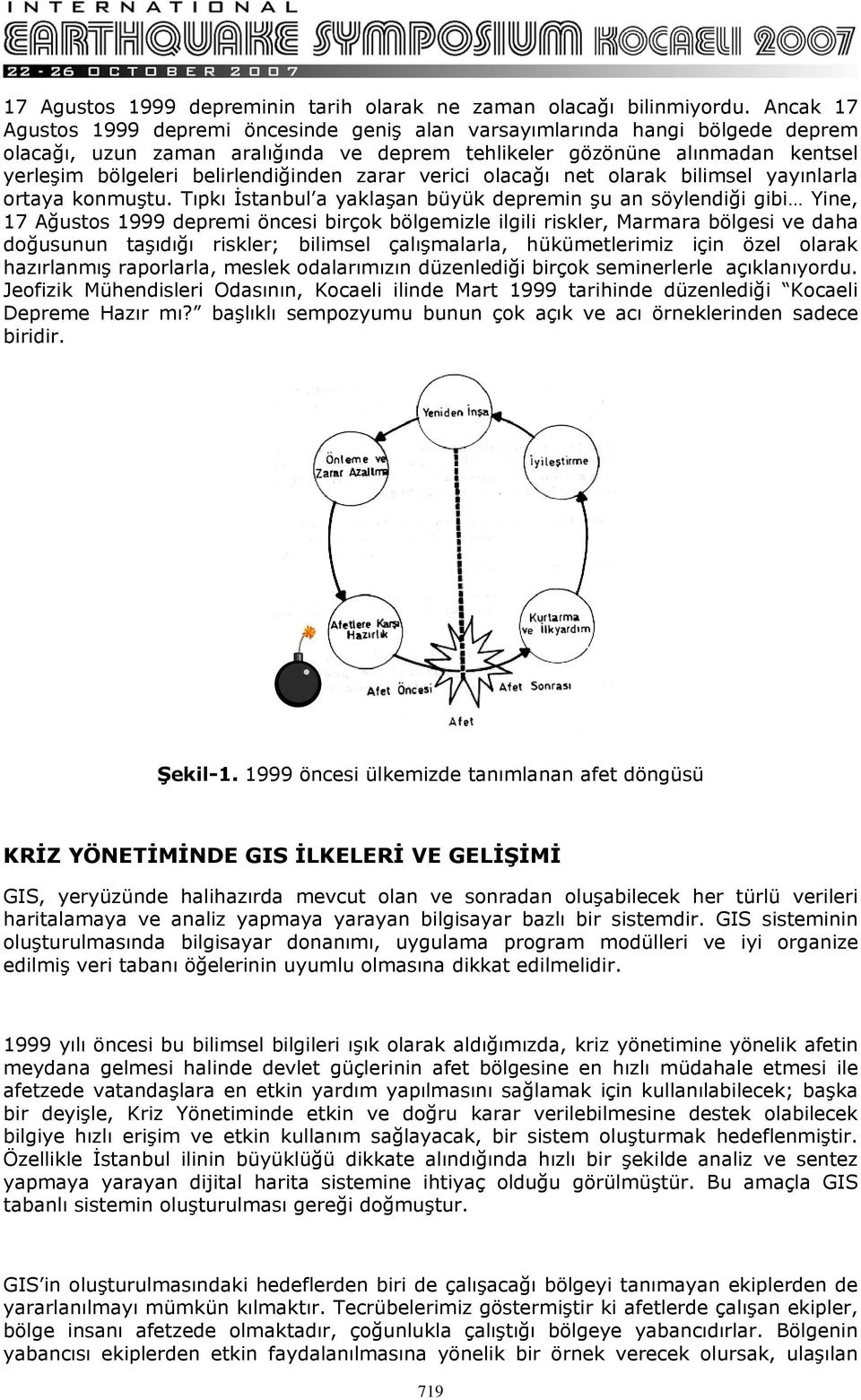 belirlendiğinden zarar verici olacağı net olarak bilimsel yayınlarla ortaya konmuştu.