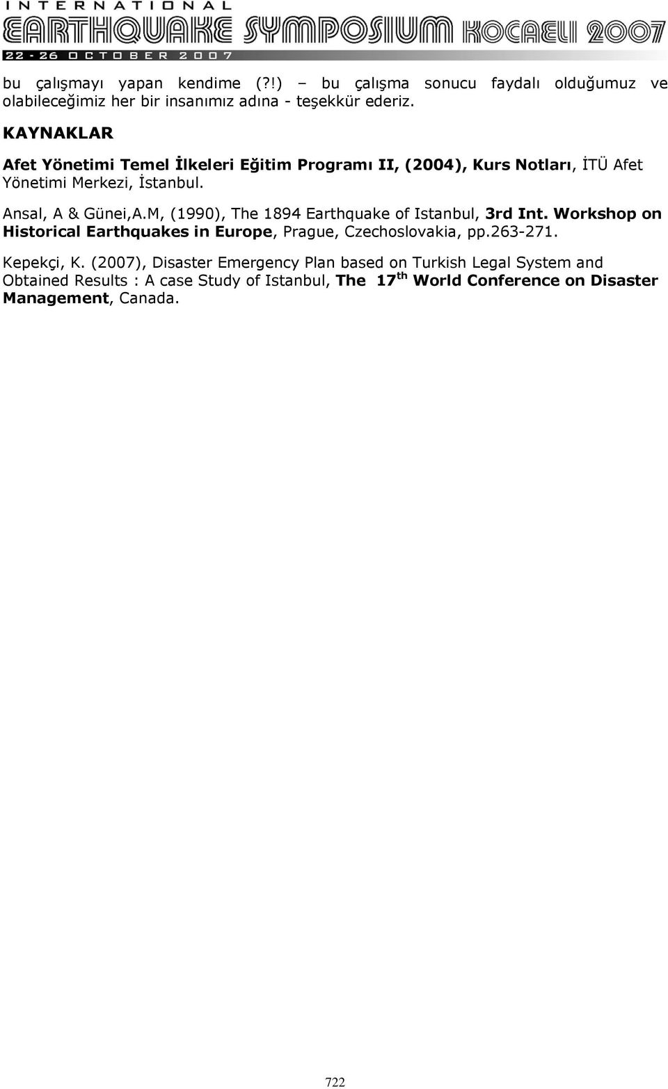 M, (1990), The 1894 Earthquake of Istanbul, 3rd Int. Workshop on Historical Earthquakes in Europe, Prague, Czechoslovakia, pp.263-271. Kepekçi, K.