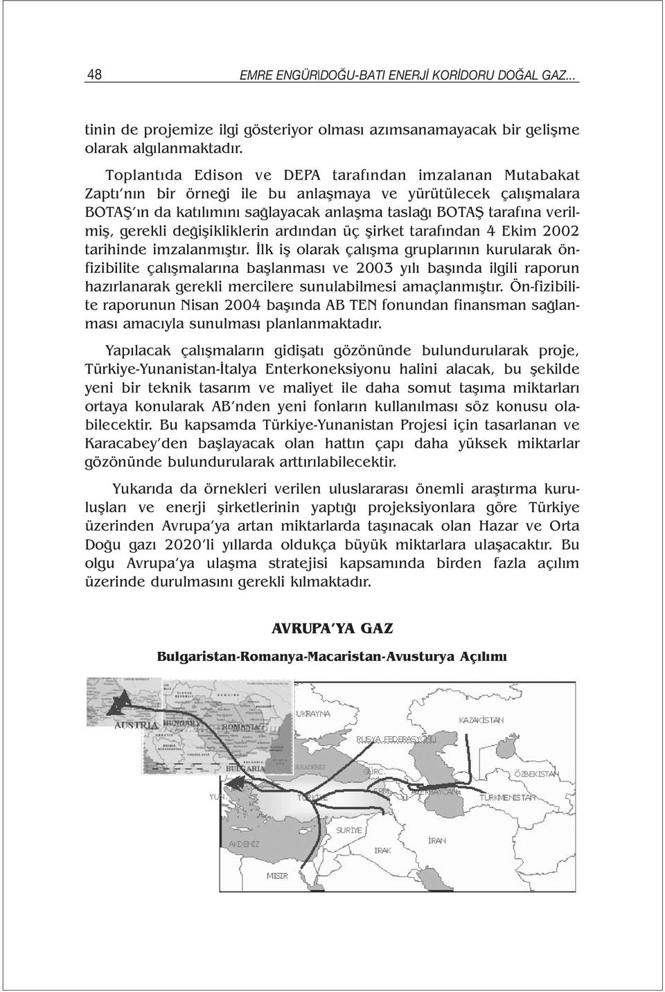 gerekli değişikliklerin ardından üç şirket tarafından 4 Ekim 2002 tarihinde imzalanmıştır.