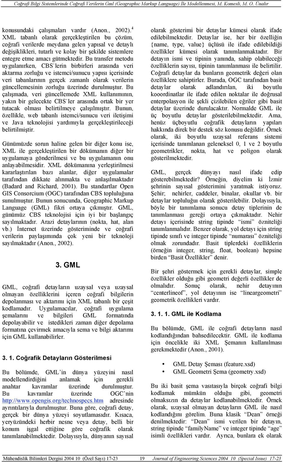 Bu transfer metodu uygulanırken, CBS`lerin birbirleri arasında veri aktarma zorluğu ve istemci/sunucu yapısı içerisinde veri tabanlarının gerçek zamanlı olarak verilerin güncellemesinin zorluğu