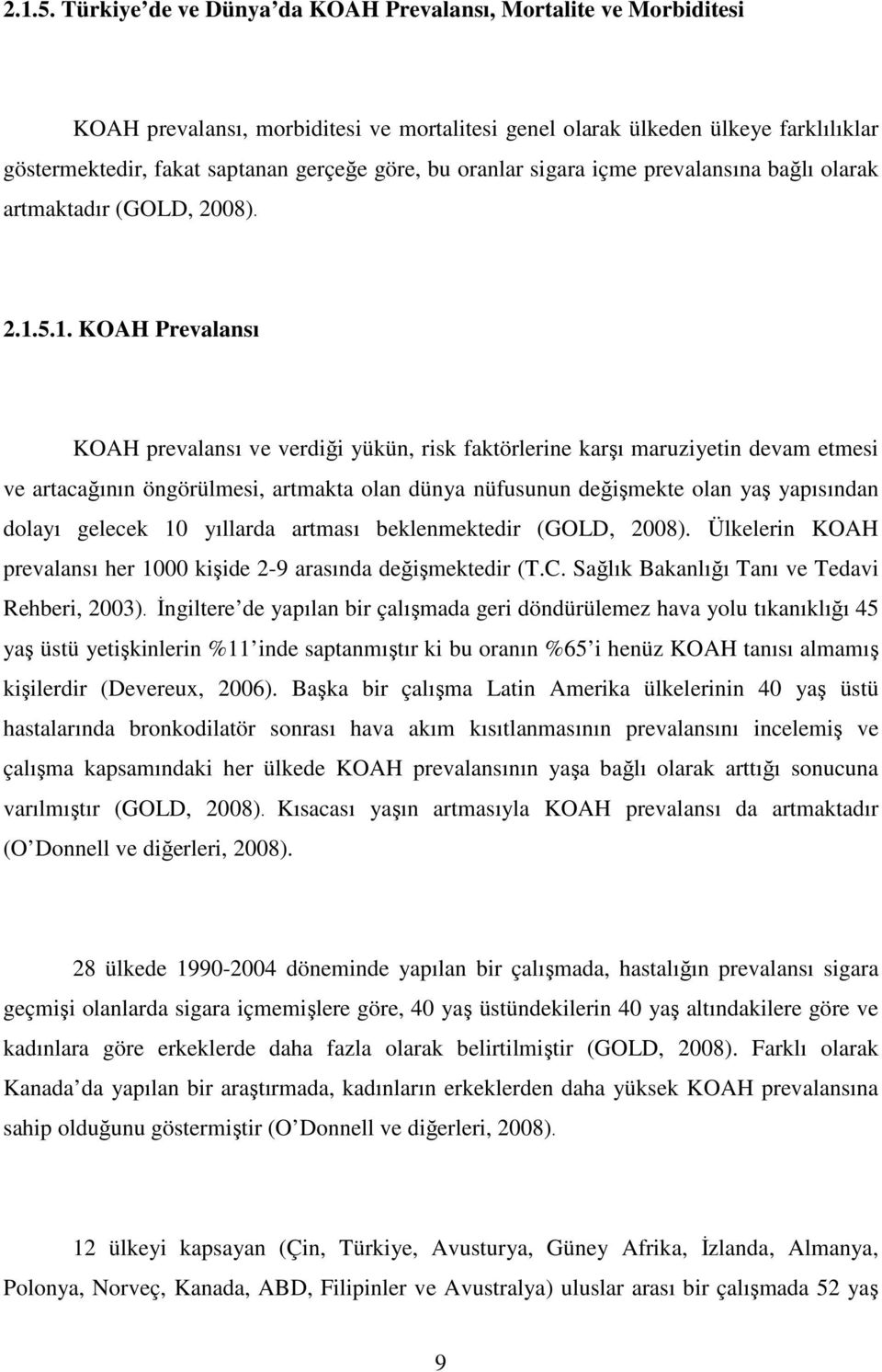 oranlar sigara içme prevalansına bağlı olarak artmaktadır (GOLD, 2008). 1.