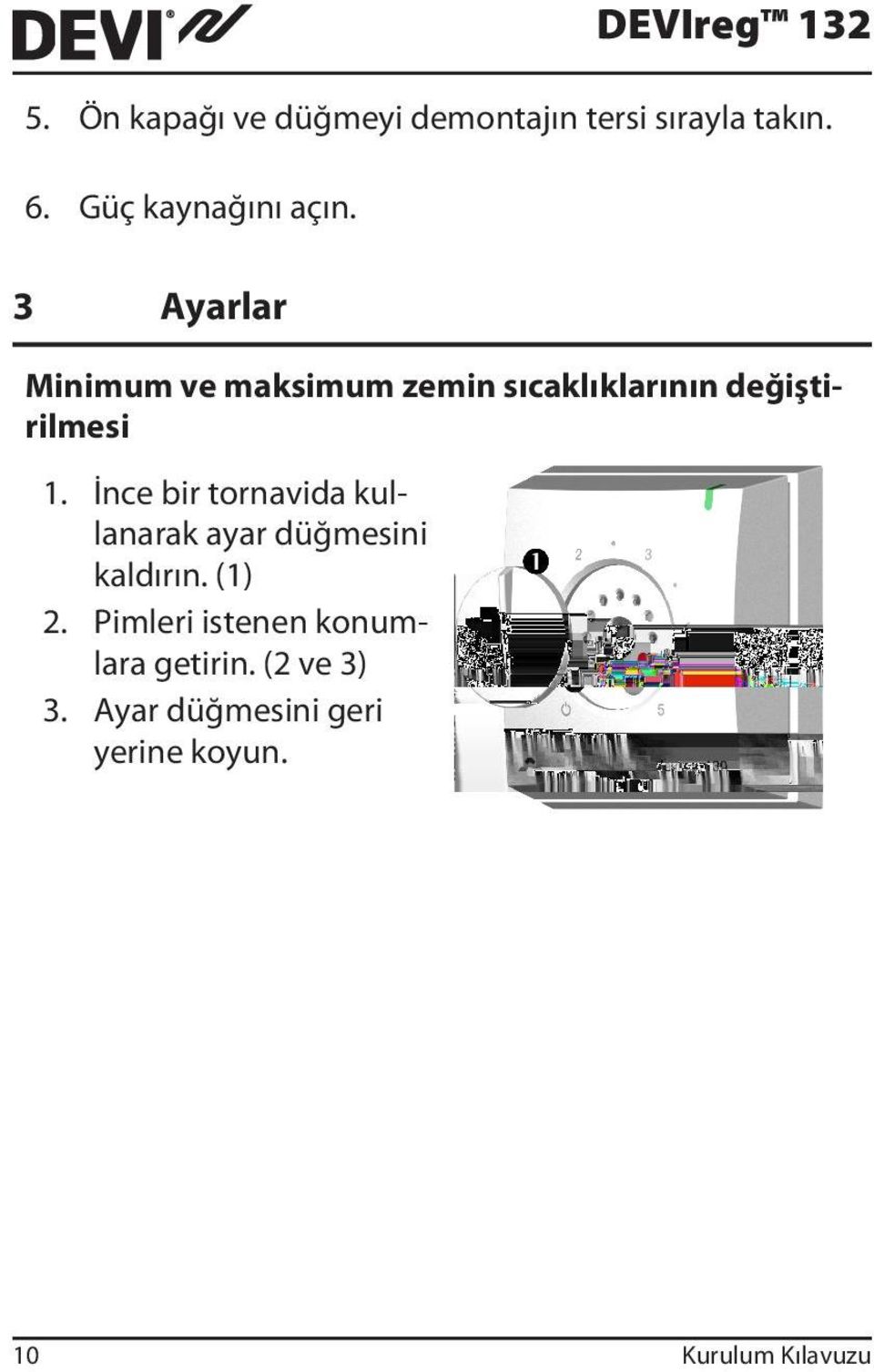 İnce bir tornavida kullanarak ayar düğmesini kaldırın. (1) 2.