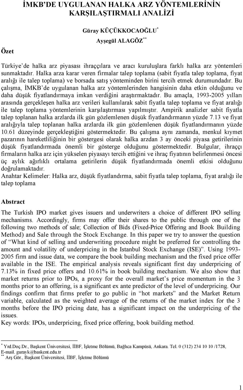 Bu çalışma, İMKB de uygulanan halka arz yöntemlerinden hangisinin daha etkin olduğunu ve daha düşük fiyatlandırmaya imkan verdiğini araştırmaktadır.