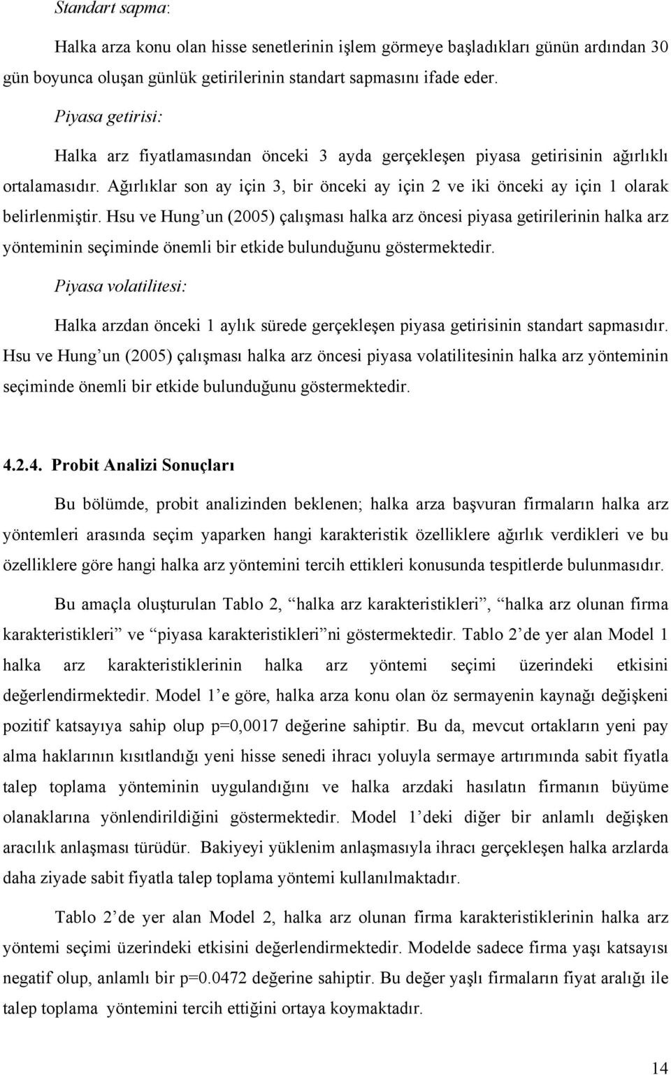 Ağırlıklar son ay için 3, bir önceki ay için 2 ve iki önceki ay için 1 olarak belirlenmiştir.