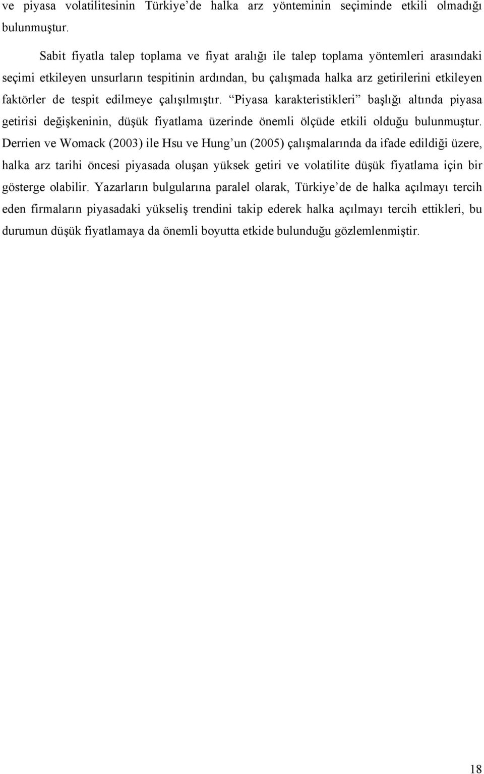 edilmeye çalışılmıştır. Piyasa karakteristikleri başlığı altında piyasa getirisi değişkeninin, düşük fiyatlama üzerinde önemli ölçüde etkili olduğu bulunmuştur.