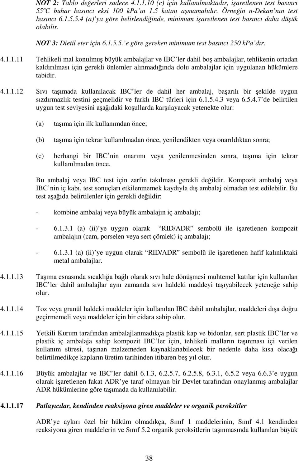 5.5. e göre gereken minimum test basıncı 250 kpa dır. 4.1.