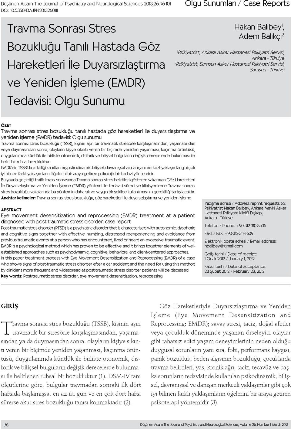 Adem Balıkçı 2 1 Psikiyatrist, Ankara Asker Hastanesi Psikiyatri Servisi, Ankara - Türkiye 2 Psikiyatrist, Samsun Asker Hastanesi Psikiyatri Servisi, Samsun - Türkiye ÖZET Travma sonrası stres