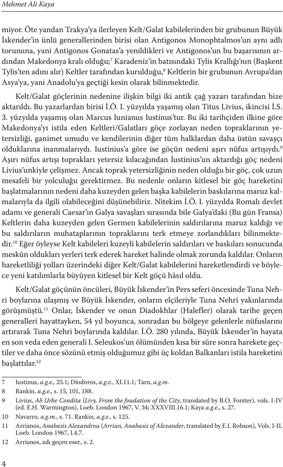 yenildikleri ve Antigonos un bu başarısının ardından Makedonya kralı olduğu; 7 Karadeniz in batısındaki Tylis Krallığı nın (Başkent Tylis ten adını alır) Keltler tarafından kurulduğu, 8 Keltlerin bir