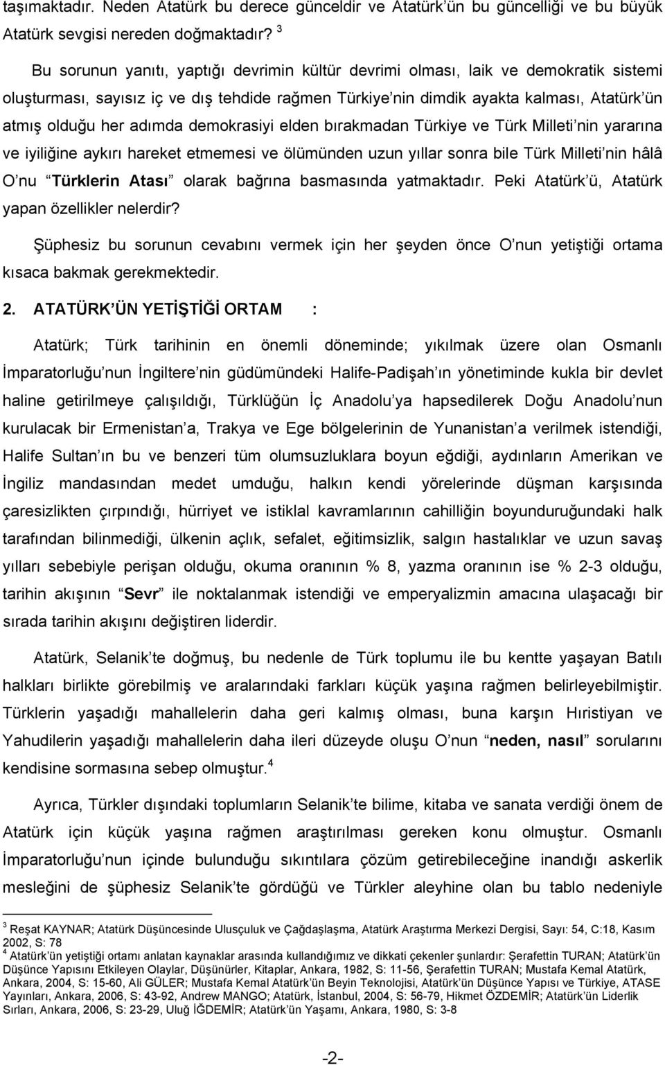 adımda demokrasiyi elden bırakmadan Türkiye ve Türk Milleti nin yararına ve iyiliğine aykırı hareket etmemesi ve ölümünden uzun yıllar sonra bile Türk Milleti nin hâlâ O nu Türklerin Atası olarak