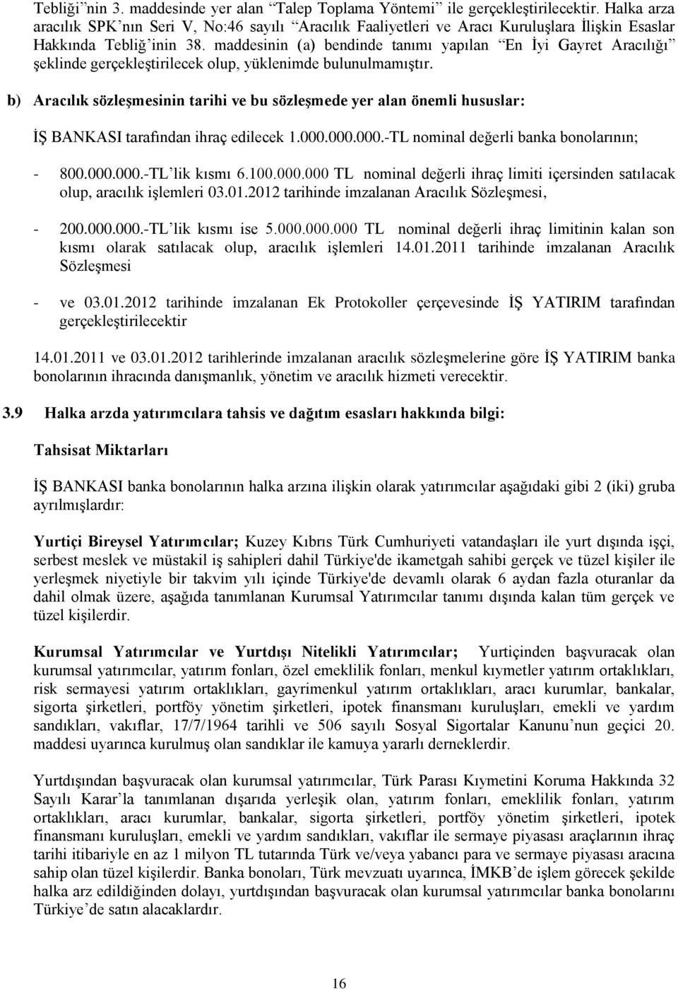 maddesinin (a) bendinde tanımı yapılan En Ġyi Gayret Aracılığı Ģeklinde gerçekleģtirilecek olup, yüklenimde bulunulmamıģtır.