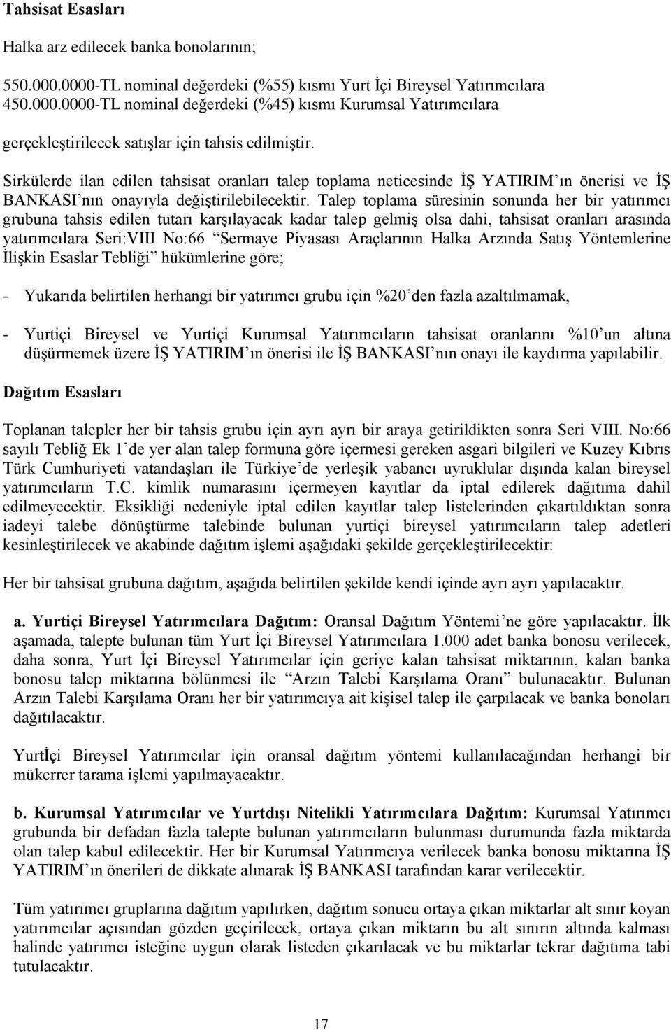 Talep toplama süresinin sonunda her bir yatırımcı grubuna tahsis edilen tutarı karģılayacak kadar talep gelmiģ olsa dahi, tahsisat oranları arasında yatırımcılara Seri:VIII No:66 Sermaye Piyasası