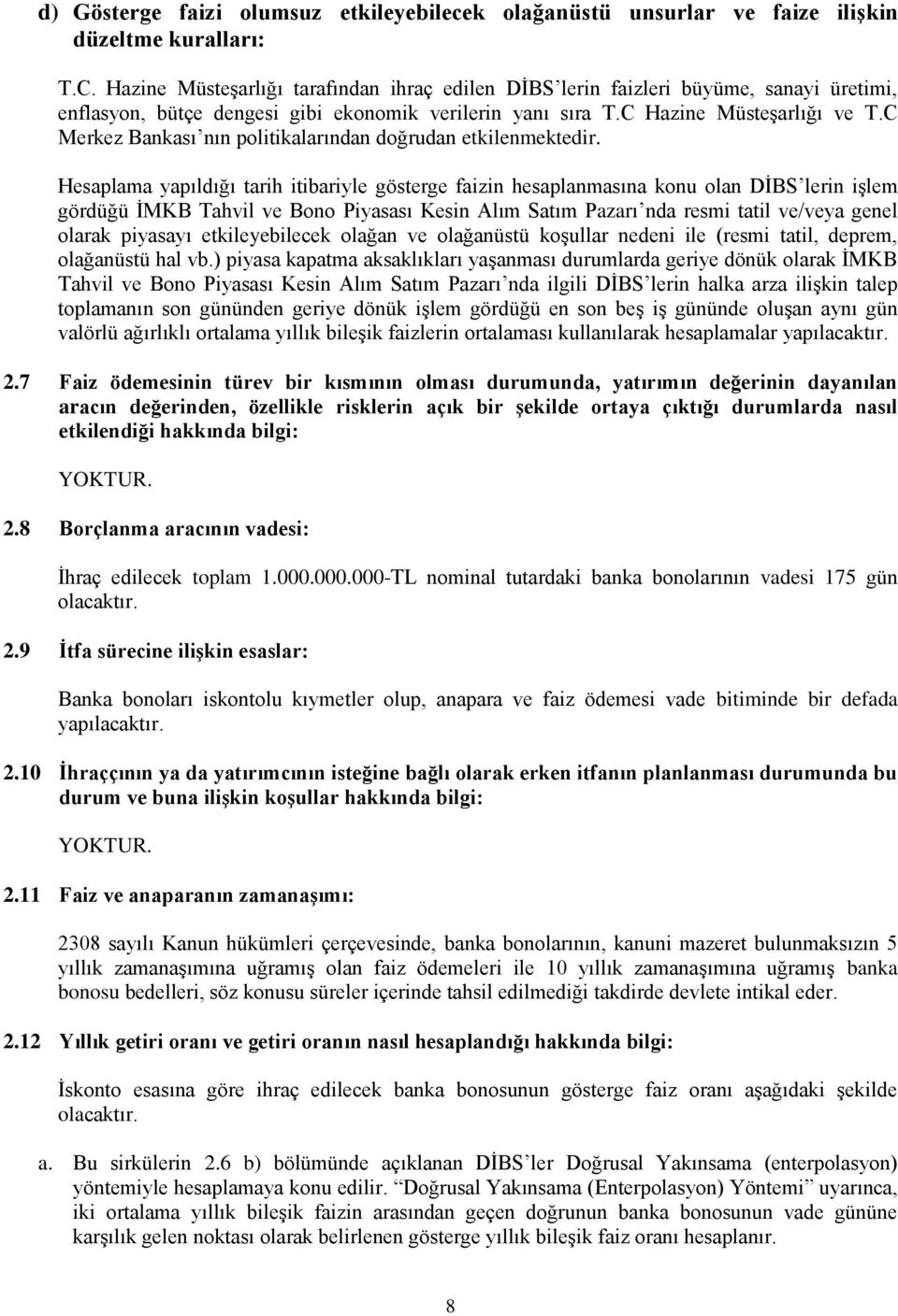 C Merkez Bankası nın politikalarından doğrudan etkilenmektedir.