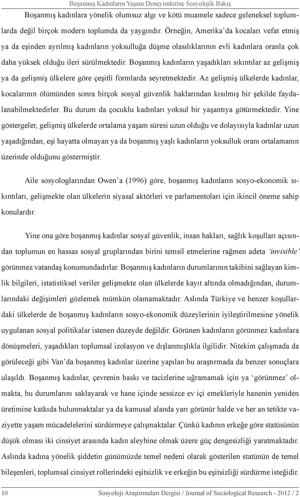 Boşanmış kadınların yaşadıkları sıkıntılar az gelişmiş ya da gelişmiş ülkelere göre çeşitli formlarda seyretmektedir.